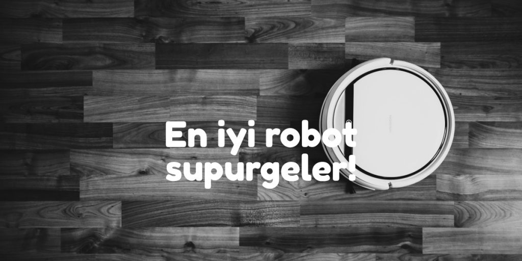 En İyi 9 Robot Süpürge (En Kaliteli Robot Süpürgeler!) - İnceleincele.com